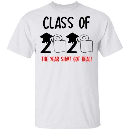 Class Of 2020 The Year Shit Got Real T-Shirts - Image 2