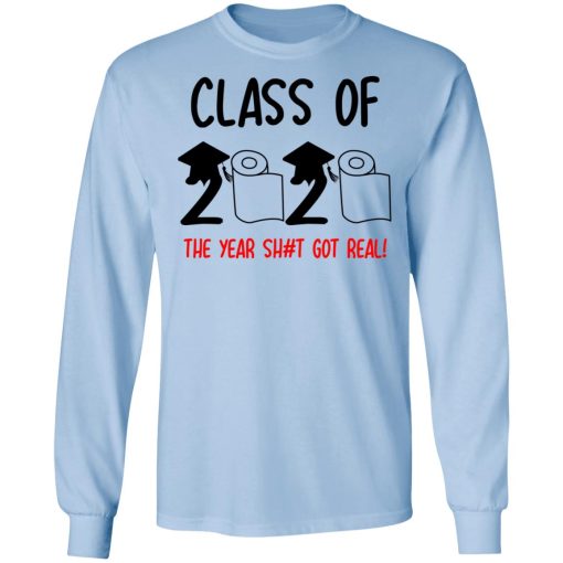 Class Of 2020 The Year Shit Got Real T-Shirts - Image 9