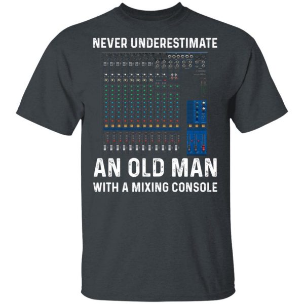 Never Underestimate An Old Man With A Mixing Console T-Shirts 2