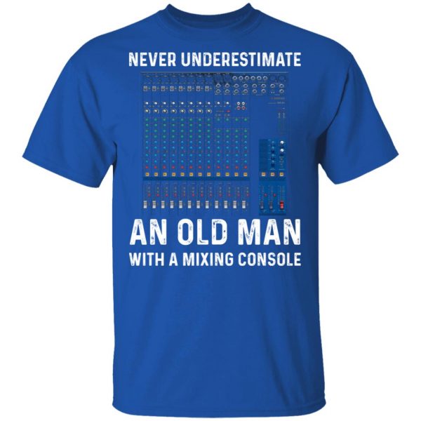 Never Underestimate An Old Man With A Mixing Console T-Shirts 4