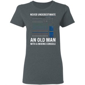 Never Underestimate An Old Man With A Mixing Console T-Shirts 18