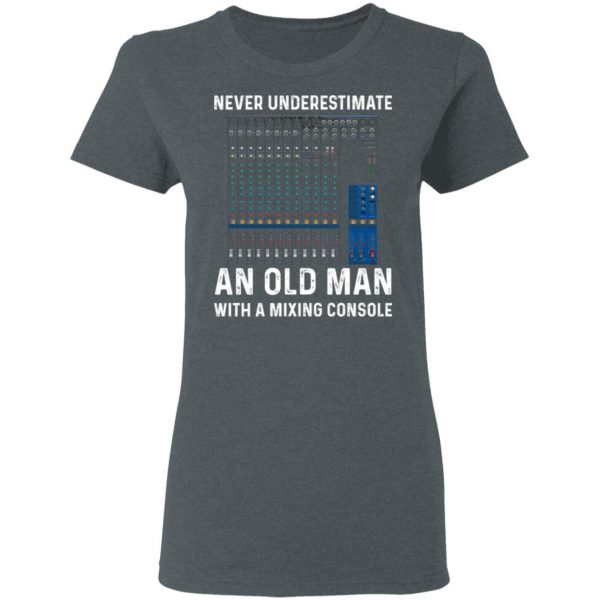 Never Underestimate An Old Man With A Mixing Console T-Shirts 6