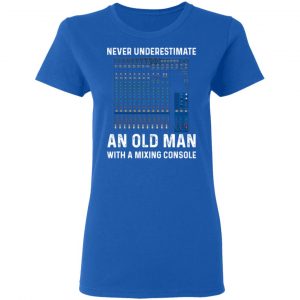 Never Underestimate An Old Man With A Mixing Console T-Shirts 20