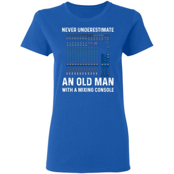Never Underestimate An Old Man With A Mixing Console T-Shirts 8