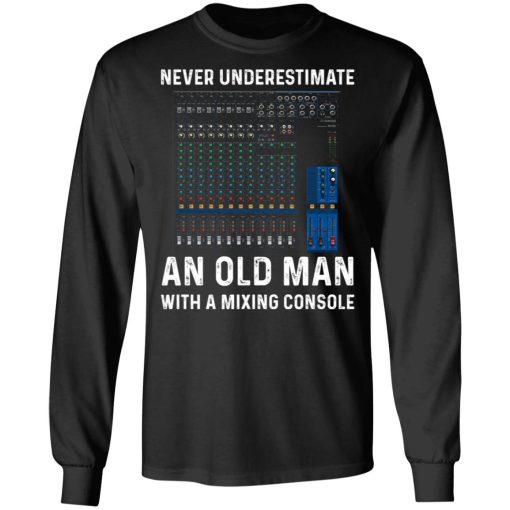 Never Underestimate An Old Man With A Mixing Console T-Shirts 9