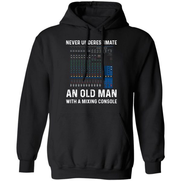 Never Underestimate An Old Man With A Mixing Console T-Shirts 10