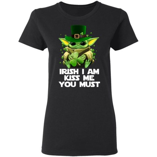 Irish I Am Kiss Me You Must Baby Yoda T-Shirts - Image 3