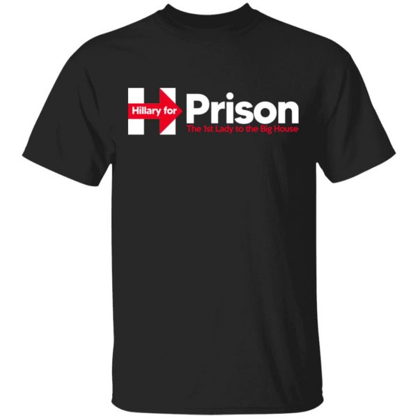 Hillary For Prison The 1st Lady To The Big House T-Shirts 1