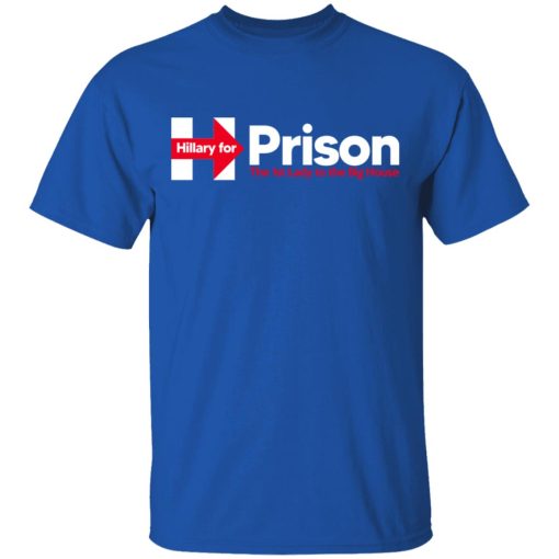 Hillary For Prison The 1st Lady To The Big House T-Shirts - Image 4