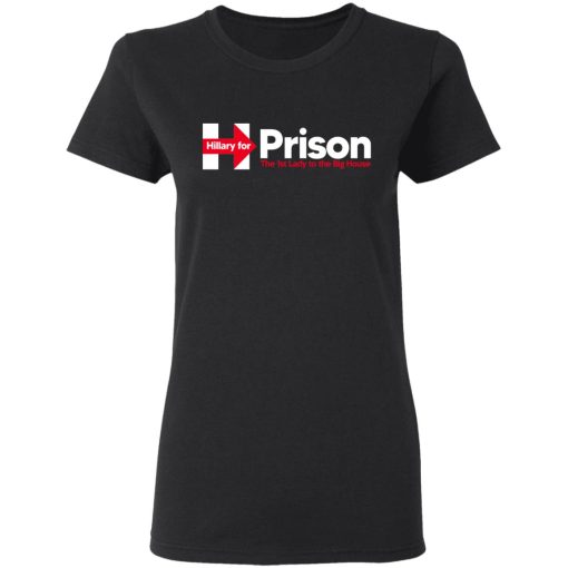 Hillary For Prison The 1st Lady To The Big House T-Shirts - Image 5