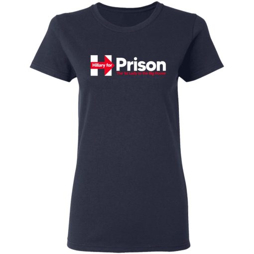 Hillary For Prison The 1st Lady To The Big House T-Shirts - Image 7