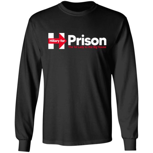 Hillary For Prison The 1st Lady To The Big House T-Shirts - Image 9