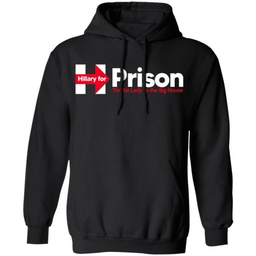 Hillary For Prison The 1st Lady To The Big House T-Shirts - Image 10