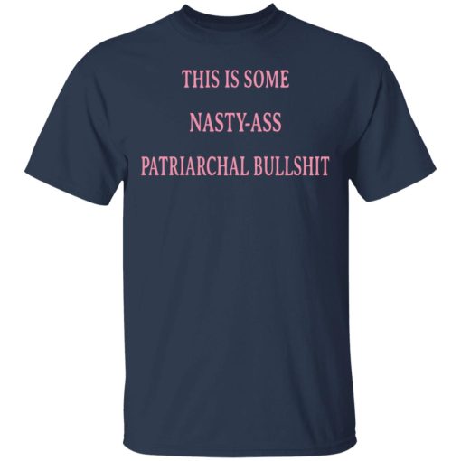 This Is Some Nasty-Ass Patriarchal Bullshit T-Shirts - Image 3