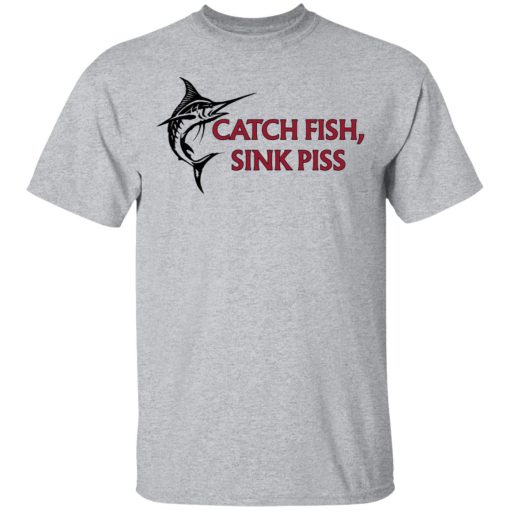 Catch Fish Sink Piss T-Shirts - Image 3