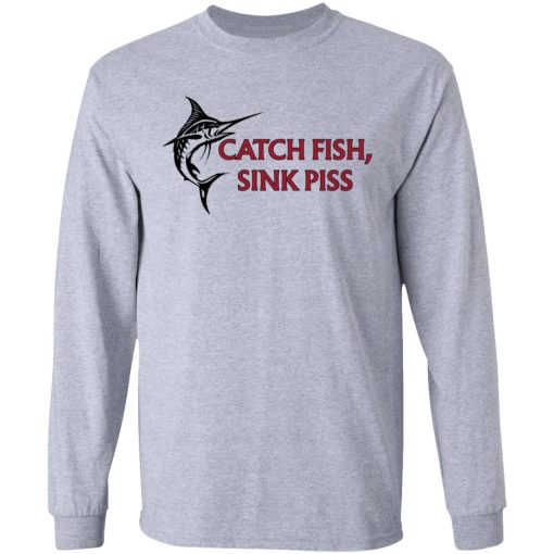 Catch Fish Sink Piss T-Shirts - Image 7