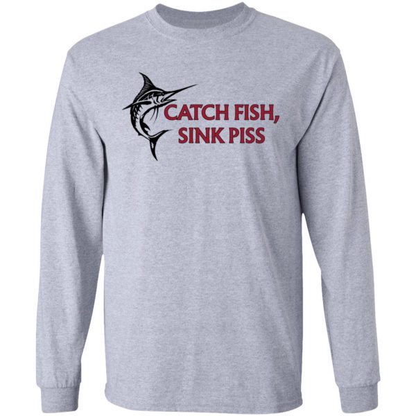 Catch Fish Sink Piss T-Shirts 7