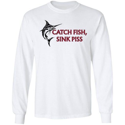 Catch Fish Sink Piss T-Shirts - Image 8