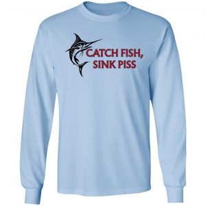 Catch Fish Sink Piss T-Shirts 20
