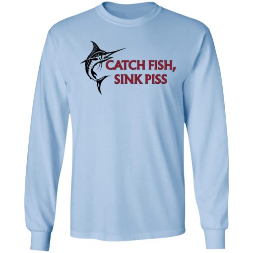 Catch Fish Sink Piss T-Shirts - Image 9