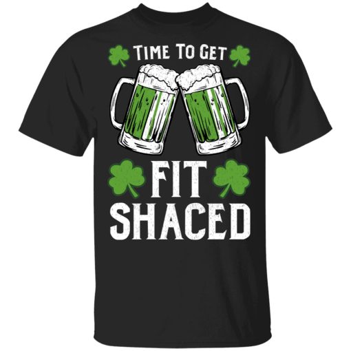 Time To Get Fit Shaced St Patrick’s Day T-Shirts 1