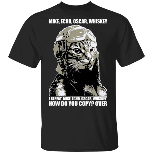 Mike Echo Oscar Whiskey I Repeat Mike Echo Oscar Whiskey T-Shirts 1