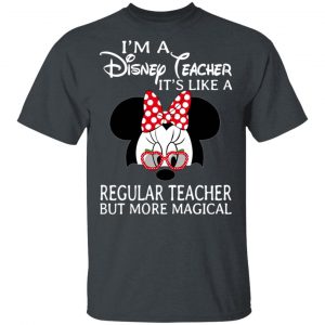 I’m A Disney Teacher It’s Like A Regular Teacher But More Magical T-Shirts Movie 2