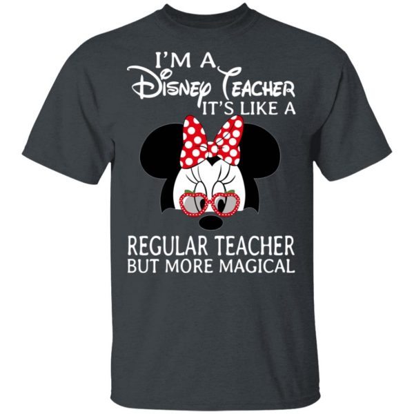 I'm A Disney Teacher It's Like A Regular Teacher But More Magical T-Shirts 2