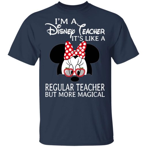 I'm A Disney Teacher It's Like A Regular Teacher But More Magical T-Shirts 3