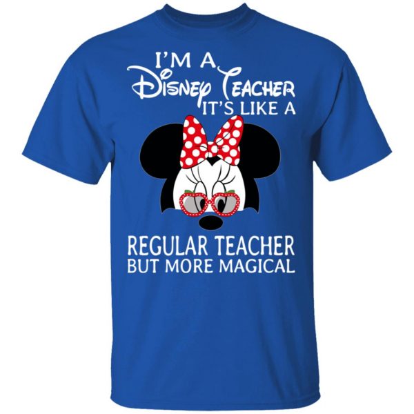 I'm A Disney Teacher It's Like A Regular Teacher But More Magical T-Shirts 4
