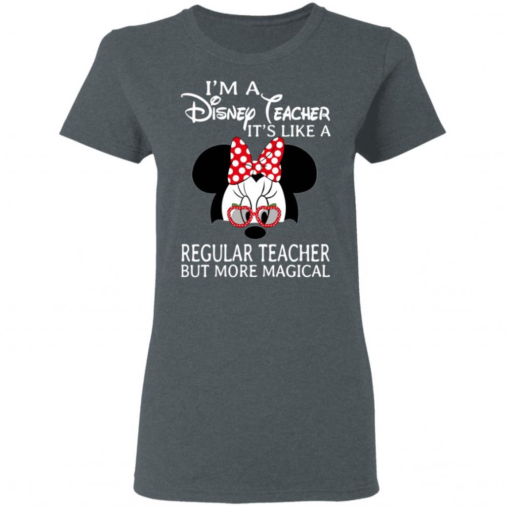 I'm A Disney Teacher It's Like A Regular Teacher But More Magical T