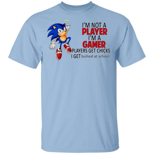 I'm Not Player I'm A Gamer Players Get Chicks I Get Bullied At School T-Shirts 1
