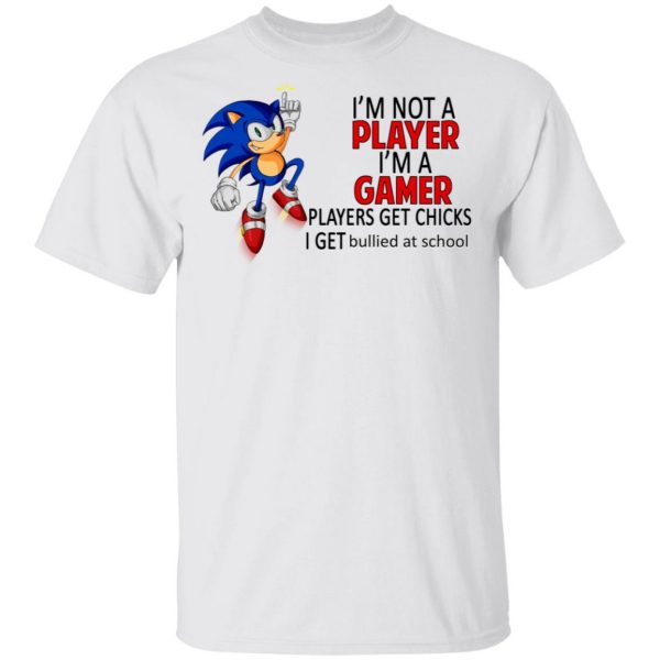 I'm Not Player I'm A Gamer Players Get Chicks I Get Bullied At School T-Shirts 2