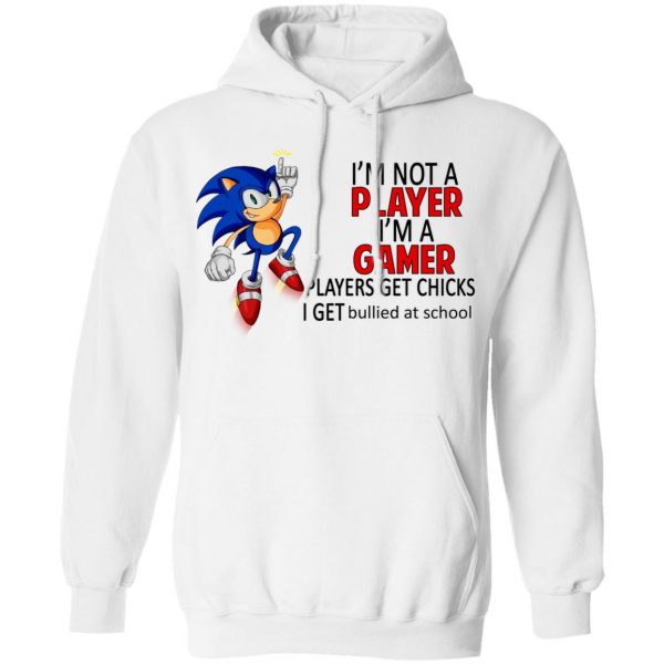 I'm Not Player I'm A Gamer Players Get Chicks I Get Bullied At School T-Shirts 4