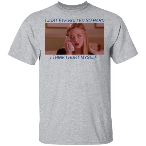 I Just Eye Rolled So Hard I Think I Hurt Myself T-Shirts - Image 3