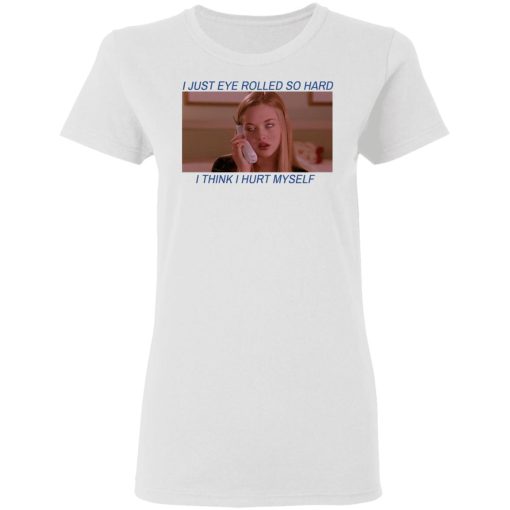 I Just Eye Rolled So Hard I Think I Hurt Myself T-Shirts - Image 5