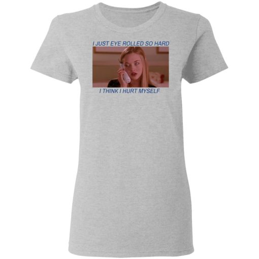 I Just Eye Rolled So Hard I Think I Hurt Myself T-Shirts - Image 6