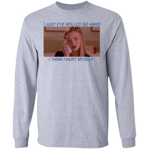 I Just Eye Rolled So Hard I Think I Hurt Myself T-Shirts 7