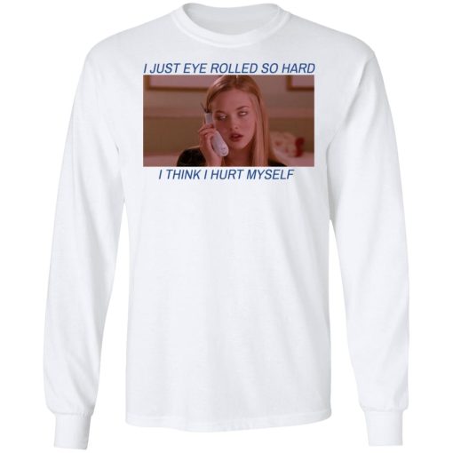 I Just Eye Rolled So Hard I Think I Hurt Myself T-Shirts 8