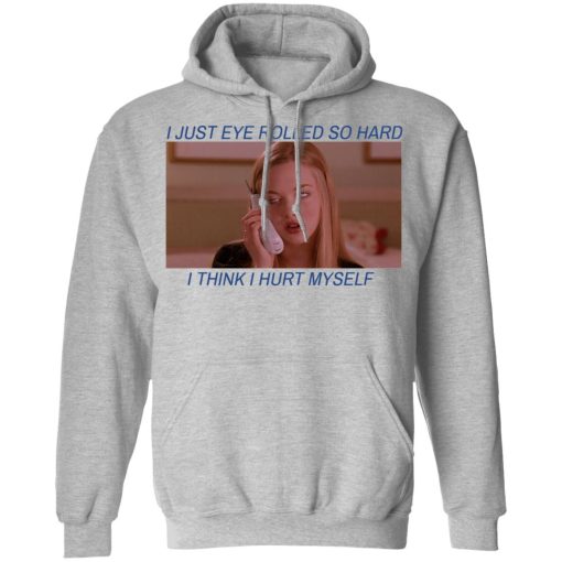 I Just Eye Rolled So Hard I Think I Hurt Myself T-Shirts - Image 10