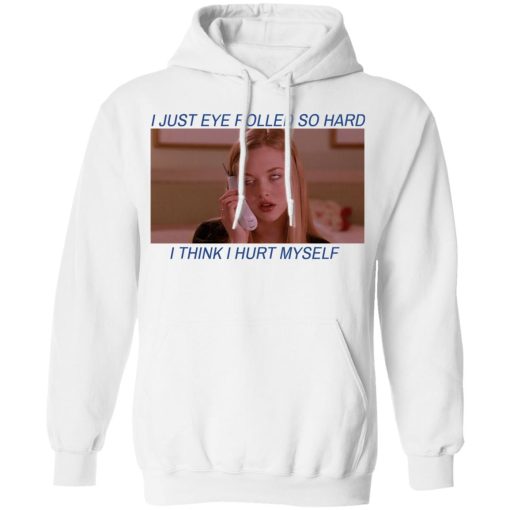 I Just Eye Rolled So Hard I Think I Hurt Myself T-Shirts - Image 11