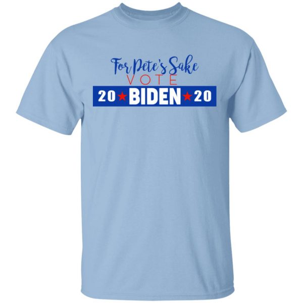 For Pete's Sake Vote Joe Biden 2020 T-Shirts 1
