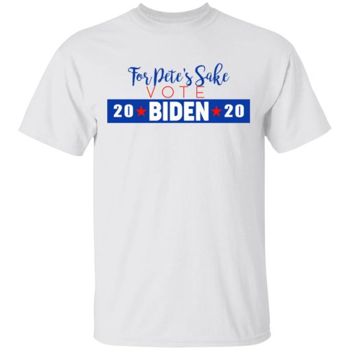 For Pete's Sake Vote Joe Biden 2020 T-Shirts - Image 2