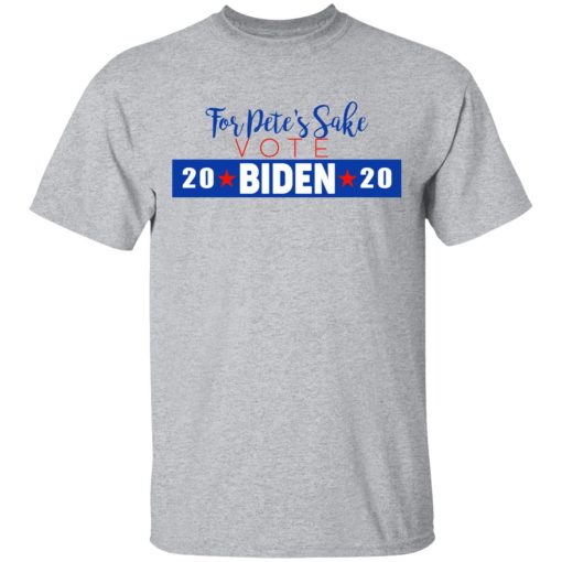 For Pete's Sake Vote Joe Biden 2020 T-Shirts - Image 3