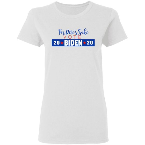 For Pete's Sake Vote Joe Biden 2020 T-Shirts 5
