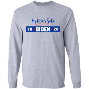 For Pete's Sake Vote Joe Biden 2020 T-Shirts 18