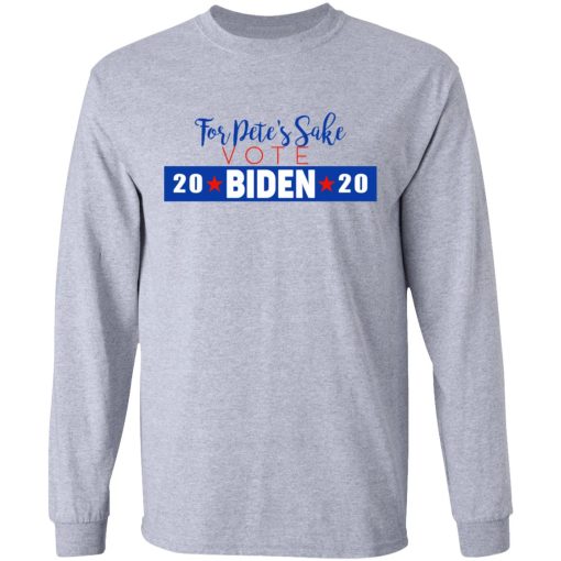 For Pete's Sake Vote Joe Biden 2020 T-Shirts - Image 7