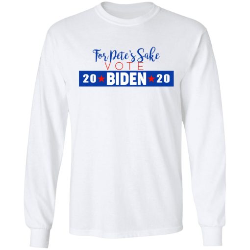 For Pete's Sake Vote Joe Biden 2020 T-Shirts 8