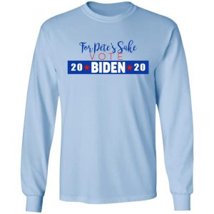 For Pete's Sake Vote Joe Biden 2020 T-Shirts 20