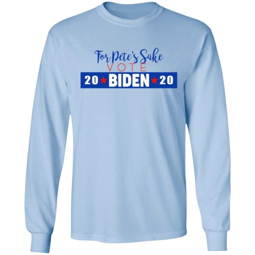 For Pete's Sake Vote Joe Biden 2020 T-Shirts - Image 9